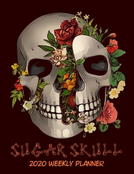 Paperback Sugar Skull Planner 2020: Dated Weekly Planner With To Do Notes & Year At A Glance and More, Gift for Sugar Skull Lover Book