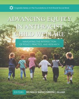 Paperback Advancing Equity in Anti-Racist Child Welfare: Navigating the Intersection of Policy, Practice, and Research Book