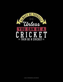 Paperback Always Be Yourself Unless You Can Be A Cricket Then Be A Cricket: 6 Columns Columnar Pad Book
