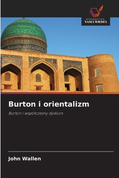 Burton i orientalizm: Burton i wspólczesny dyskurs (Polish Edition)