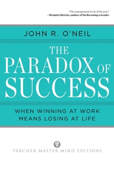 Paperback The Paradox of Success: When Winning at Work Means Losing at Life Book