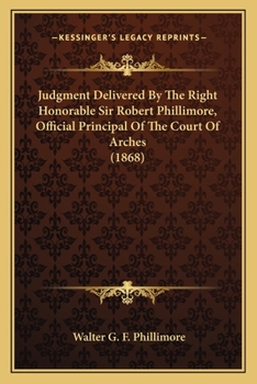 Judgment Delivered By The Right Honorable Sir Robert Phillimore, Official Principal Of The Court Of Arches