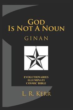 Paperback God Is Not a Noun: Ginan: Evolutionaries Illuminati Cosmic Bible Book