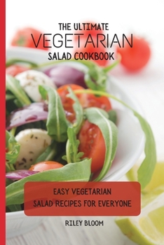 Paperback The Ultimate Vegetarian Salad Cookbook: Easy Vegetarian Salad Recipes For Everyone Book