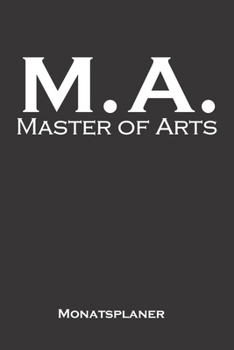 Master of Arts Monatsplaner: Monatsübersicht (Termine, Ziele, Notizen, Wochenplan) für Hochschul- bzw. Universitätsabschluss eines Studiums (German Edition)