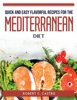 Paperback Quick and Easy Flavorful Recipes for the Mediterranean Diet Book