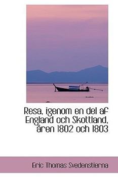Resa, Igenom en Del Af England Och Skottland, Sren 1802 Och 1803