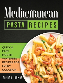 Hardcover Mediterranean Pasta Recipes: Quick and Easy Mouth Watering Recipes for Every Occasion Book