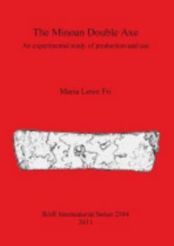 Paperback The Minoan Double Axe: An experimental study of production and use Book