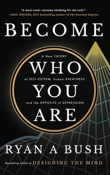 Hardcover Become Who You Are: A New Theory of Self-Esteem, Human Greatness, and the Opposite of Depression Book