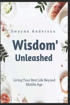 Paperback Wisdom Unleashed: Living Your Best Life Beyond Middle Age Book