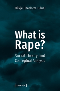 Hardcover What Is Rape?: Social Theory and Conceptual Analysis Book