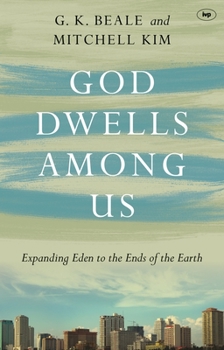 Paperback God Dwells Among Us: Expanding Eden To The Ends Of The Earth Book