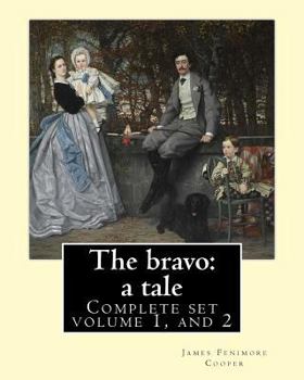 Paperback The bravo: a tale. By: James Fenimore Cooper (Complete set volume 1, and 2): Novel (in two volume's) Book