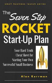 Paperback The Seven Step Rocket Start-Up Plan: Your Hard Truth Cheat Sheet for Starting Your Own Successful Small Business Book