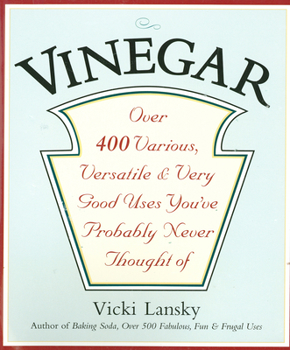 Paperback Vinegar: Over 400 Various, Versatile, and Very Good Uses You've Probably Never Thought of Book