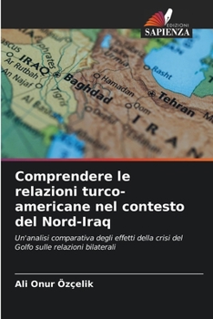 Paperback Comprendere le relazioni turco-americane nel contesto del Nord-Iraq [Italian] Book