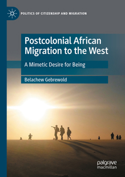 Paperback Postcolonial African Migration to the West: A Mimetic Desire for Being Book