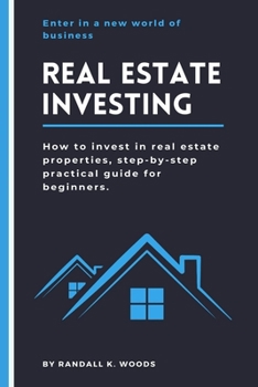 Paperback Real Estate Investing: How to invest in real estate properties, step-by-step practical guide for beginners. Book