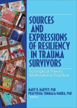 Hardcover Sources and Expressions of Resiliency in Trauma Survivors: Ecological Theory, Multicultural Practice Book