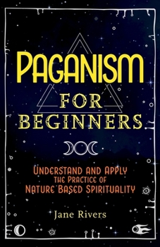 Paperback Paganism for Beginners: Understand and Apply the Practice of Nature Based Spirituality Book
