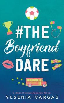 #theboyfrienddare - Book #4 of the #BestFriendsForever