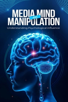 Media, Mind, and Manipulation: Understanding psychological influence