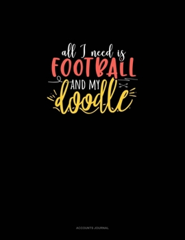 Paperback All I Need Is Football And My Doodle: Accounts Journal Book
