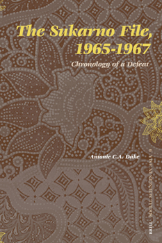The Sukarno File, 1965-1967: Chronology of a Defeat - Book #9 of the Social Sciences in Asia