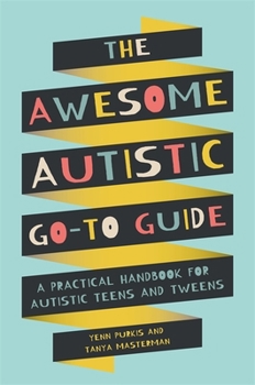 Paperback The Awesome Autistic Go-To Guide: A Practical Handbook for Autistic Teens and Tweens Book