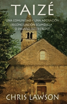 Paperback Taizé: Una comunidad y una adoración: ¿Reconciliación ecuménica o engaño inter-credo? Book