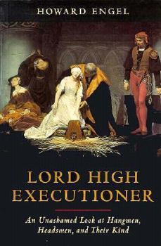 Paperback Lord High Executioner: An Unshamed Look at Hangmen, Headsmen, and Their Kind Book