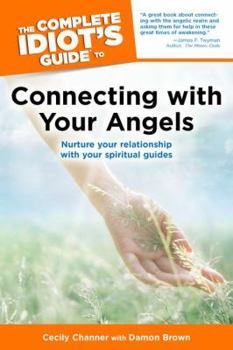 Paperback The Complete Idiot's Guide to Connecting with Your Angels: Nurture Your Relationships with Your Spiritual Guides Book