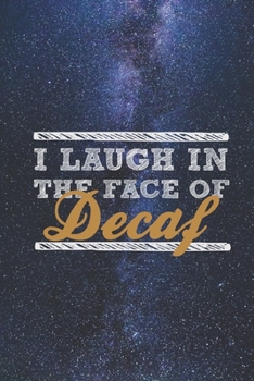 I Laugh In The Face of Decaf - Funny Coffee Lovers Journal