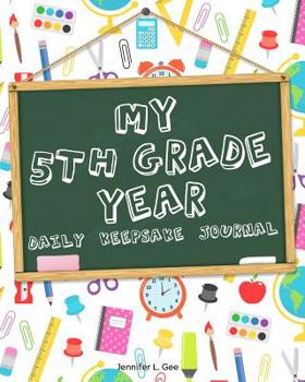 My 5th Grade Year - Daily Keepsake Journal: Finally Get an Answer to the Question "What Did You Do at School Today?" with this Daily Diary for Students