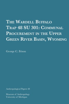 Paperback The Wardell Buffalo Trap 48 Su 301: Communal Procurement in the Upper Green River Basin, Wyoming Volume 48 Book