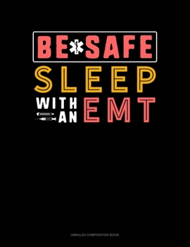 Paperback Be Safe Sleep With An EMT: Unruled Composition Book