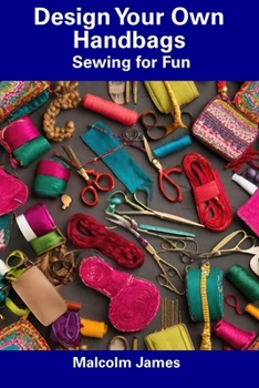 Paperback Design Your Own Handbags: Sewing for Fun Book