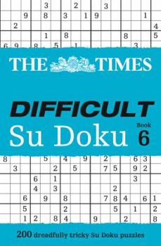 The Times Difficult Su Doku Book 6: 200 challenging puzzles from The Times - Book #6 of the Times Difficult Su Doku