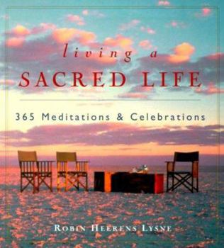 Paperback Living a Sacred Life: 365 Meditations and Celebrations Book