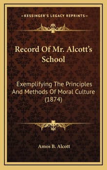 Hardcover Record Of Mr. Alcott's School: Exemplifying The Principles And Methods Of Moral Culture (1874) Book