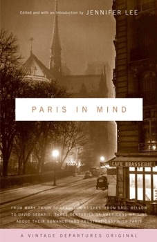 Paperback Paris in Mind: From Mark Twain to Langston Hughes, from Saul Bellow to David Sedaris: Three Centuries of Americans Writing about Thei Book