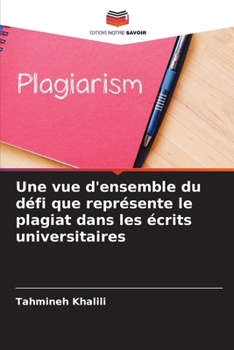 Une vue d'ensemble du défi que représente le plagiat dans les écrits universitaires (French Edition)