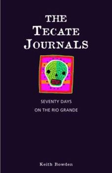 Paperback The Tecate Journals: Seventy Days on the Rio Grande Book