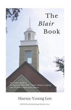 Paperback The Blair Book: An insider's guide to Montgomery Blair High School's Magnet program and the college application process Book