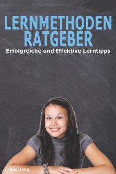 Paperback Lernmethoden Ratgeber - Erfolgreiche und Effektive Lerntipps: Die Geheimen Tricks für gute Noten [German] Book