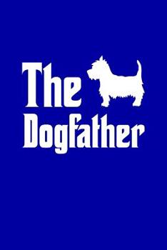 Paperback The DogFather: Westie, West Highland Terrier, Lined Notebook and Journal Book