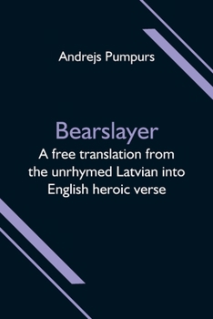Paperback Bearslayer; A free translation from the unrhymed Latvian into English heroic verse Book