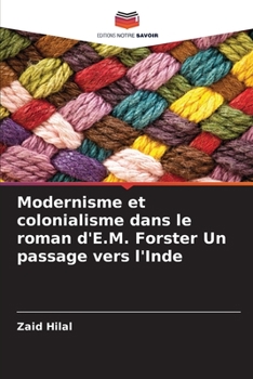Paperback Modernisme et colonialisme dans le roman d'E.M. Forster Un passage vers l'Inde [French] Book