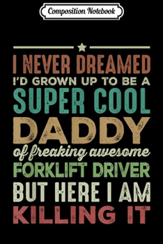 Composition Notebook: I'd Grown Up To Be A Cool Daddy Forklift Driver   Journal/Notebook Blank Lined Ruled 6x9 100 Pages